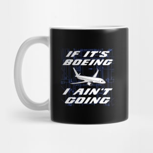 If It's Boeing, I Ain't Going Mug